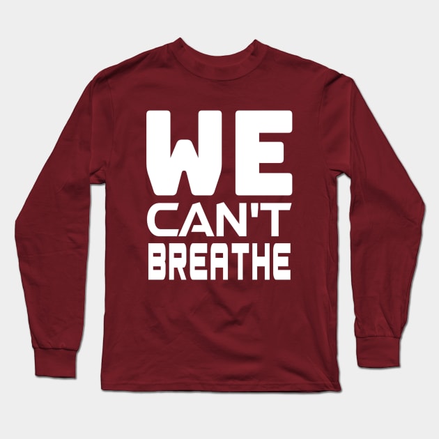 WE Can't Breathe - Justice For George Floyd, black lives matter Long Sleeve T-Shirt by slawers